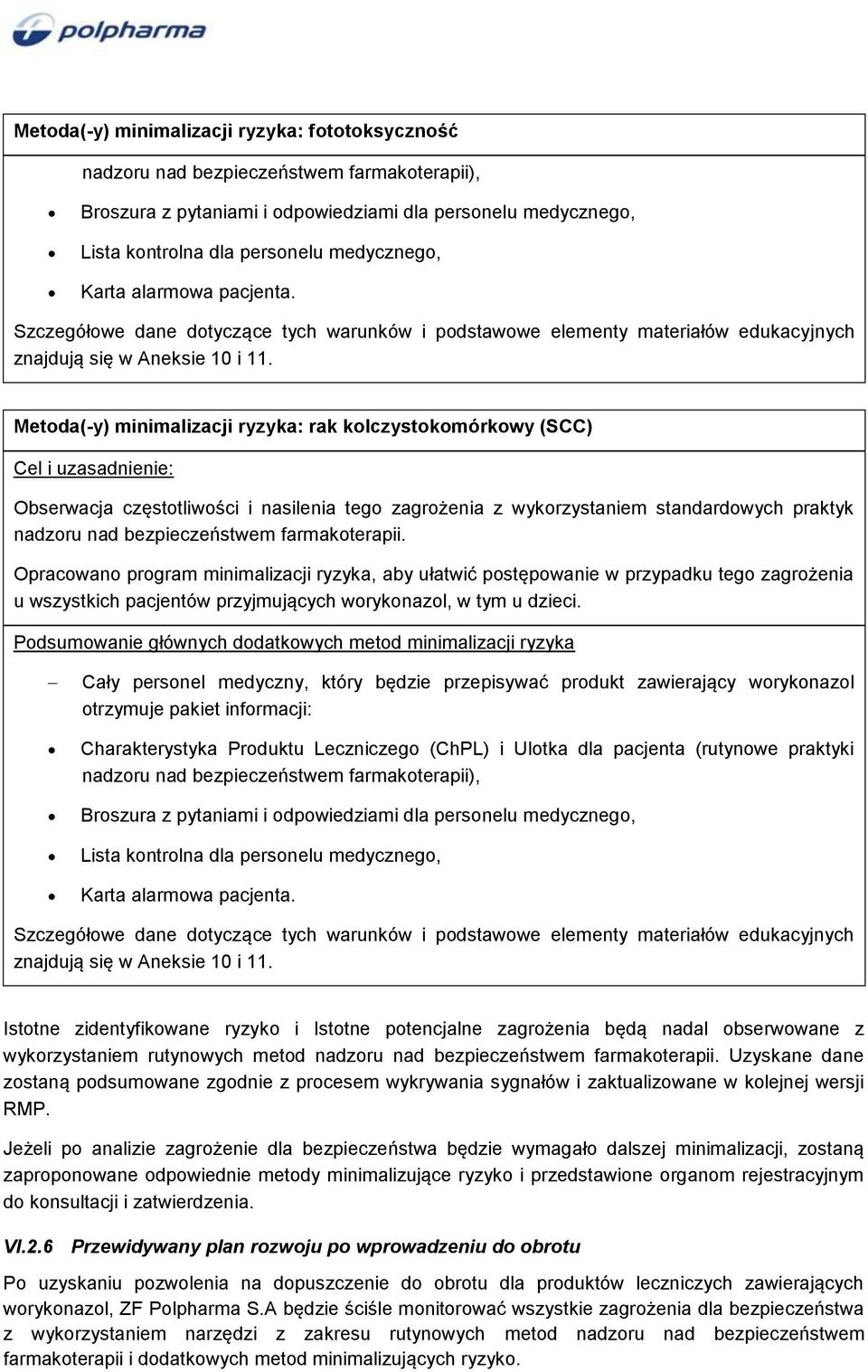 Metoda(-y) minimalizacji ryzyka: rak kolczystokomórkowy (SCC) Cel i uzasadnienie: Obserwacja częstotliwości i nasilenia tego zagrożenia z wykorzystaniem standardowych praktyk nadzoru nad