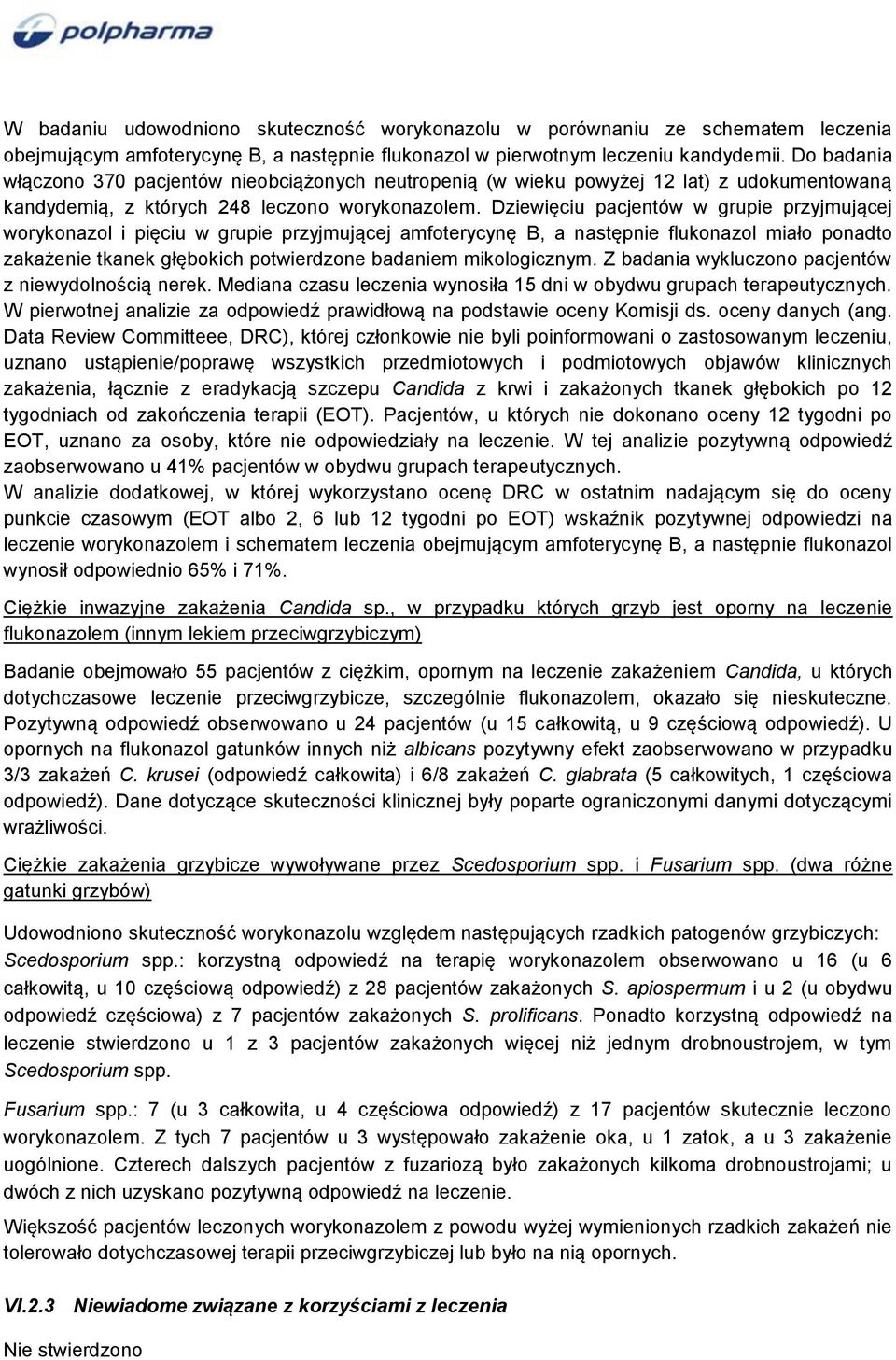 Dziewięciu pacjentów w grupie przyjmującej worykonazol i pięciu w grupie przyjmującej amfoterycynę B, a następnie flukonazol miało ponadto zakażenie tkanek głębokich potwierdzone badaniem