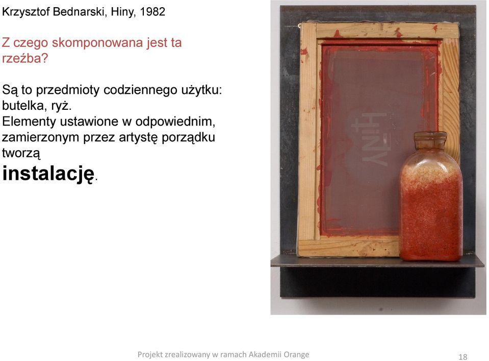 Są to przedmioty codziennego użytku: butelka, ryż.