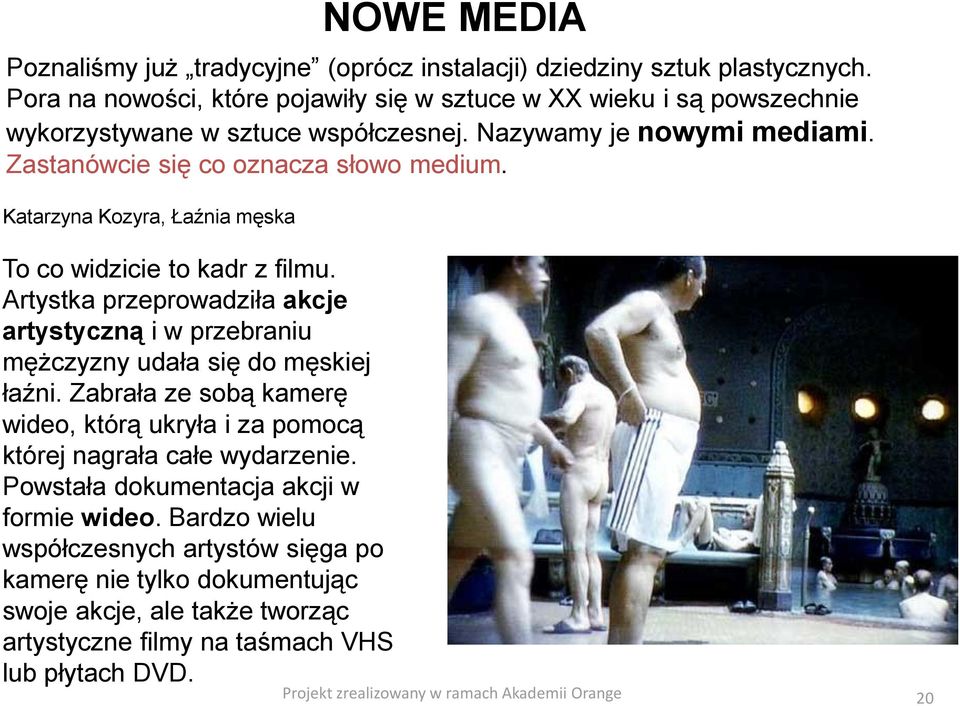 Katarzyna Kozyra, Łaźnia męska To co widzicie to kadr z filmu. Artystka przeprowadziła akcje artystyczną i w przebraniu mężczyzny udała się do męskiej łaźni.