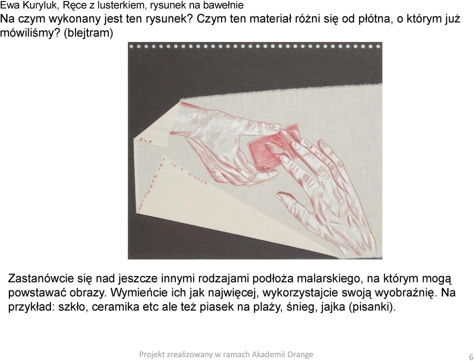 (blejtram) Zastanówcie się nad jeszcze innymi rodzajami podłoża malarskiego, na którym mogą powstawać