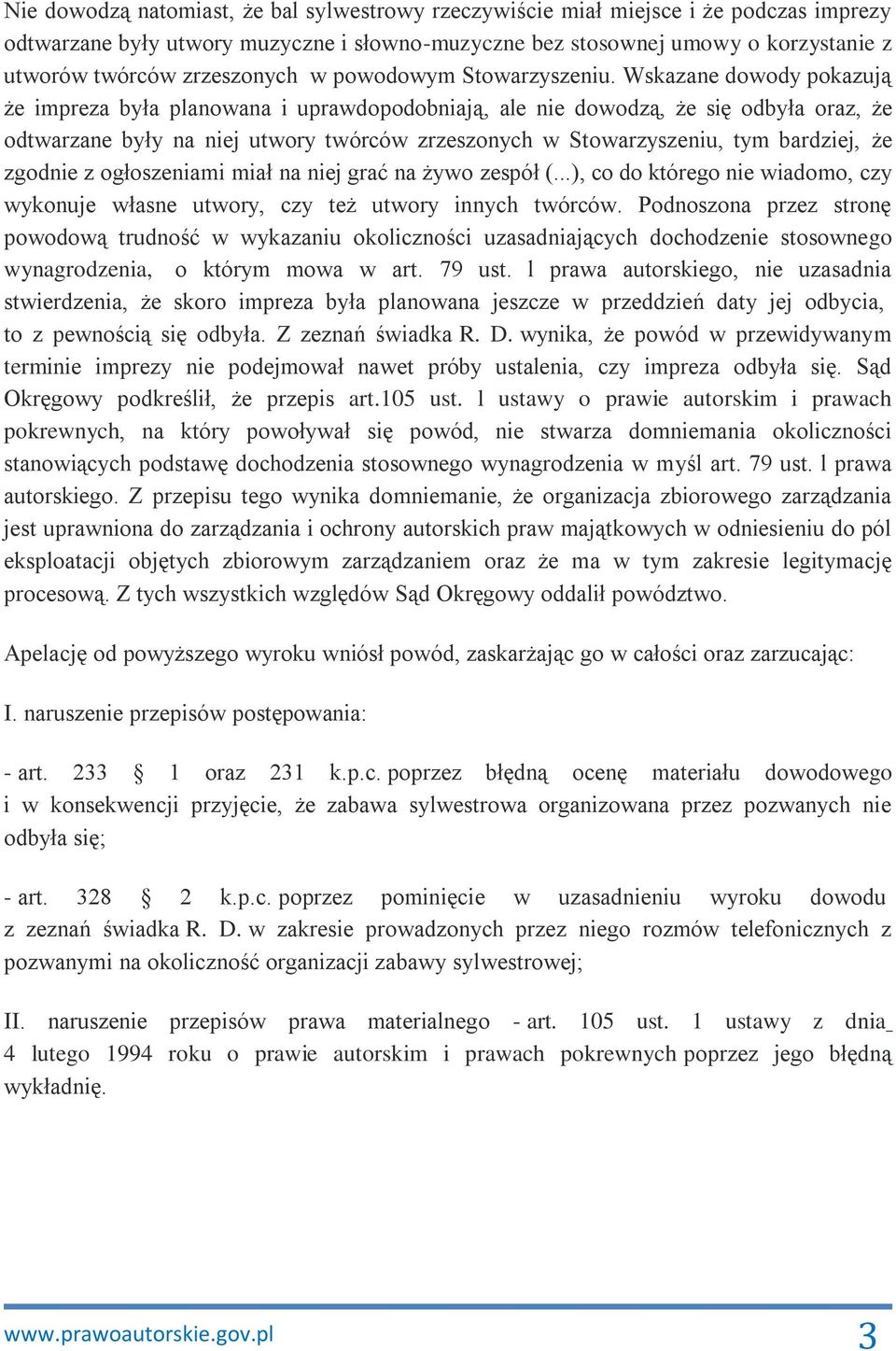Wskazane dowody pokazują że impreza była planowana i uprawdopodobniają, ale nie dowodzą, że się odbyła oraz, że odtwarzane były na niej utwory twórców zrzeszonych w Stowarzyszeniu, tym bardziej, że