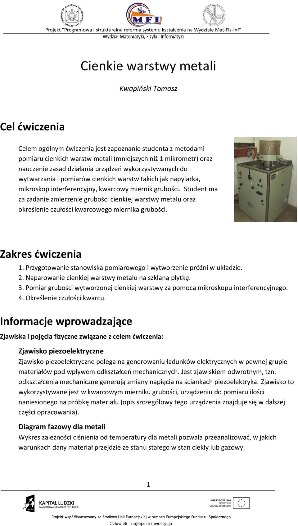 Student ma za zadanie zmierzenie grubości cienkiej warstwy metalu oraz określenie czułości kwarcowego miernika grubości. Zakres ćwiczenia 1.