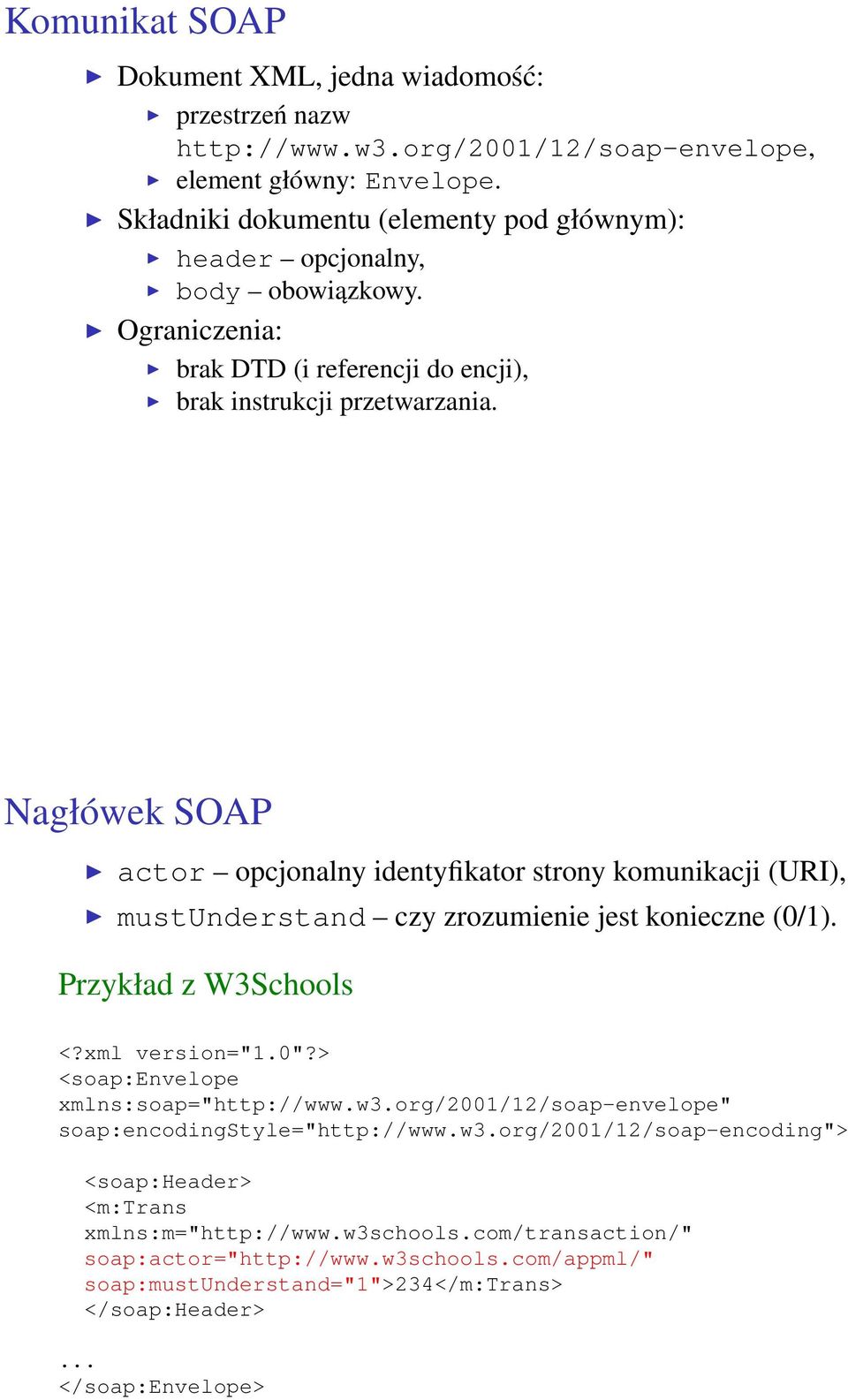Nagłówek SOAP actor opcjonalny identyfikator strony komunikacji (URI), mustunderstand czy zrozumienie jest konieczne (0/1). Przykład z W3Schools <?xml version="1.0"?