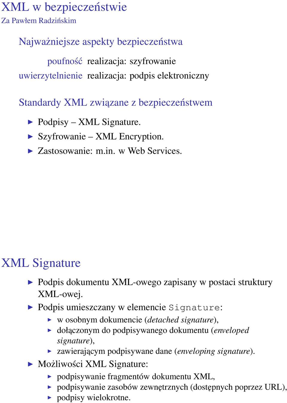 XML Signature Podpis dokumentu XML-owego zapisany w postaci struktury XML-owej.
