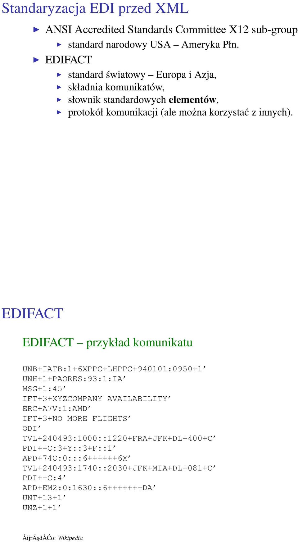 EDIFACT EDIFACT przykład komunikatu UNB+IATB:1+6XPPC+LHPPC+940101:0950+1 UNH+1+PAORES:93:1:IA MSG+1:45 IFT+3+XYZCOMPANY AVAILABILITY ERC+A7V:1:AMD IFT+3+NO