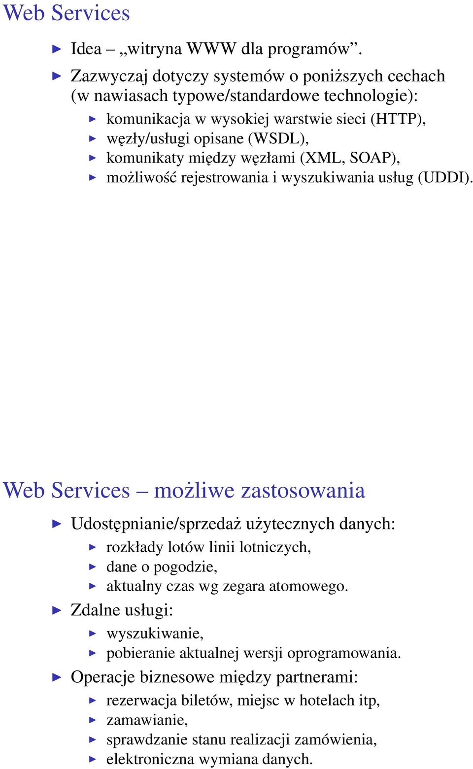 komunikaty między węzłami (XML, SOAP), możliwość rejestrowania i wyszukiwania usług (UDDI).