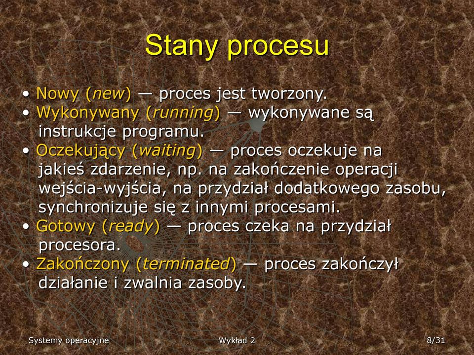 na zakończenie operacji wejścia-wyjścia, na przydział dodatkowego zasobu, synchronizuje się z innymi