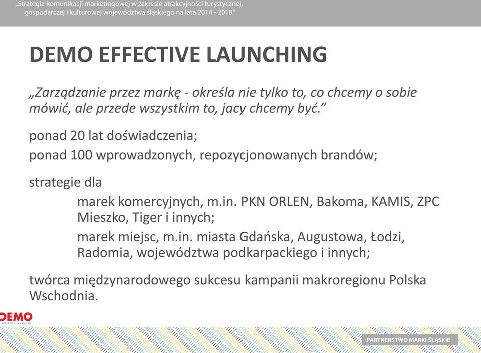 ponad 20 lat doświadczenia; ponad 100 wprowadzonych, repozycjonowanych brandów; strategie dla marek komercyjnych, m.in.