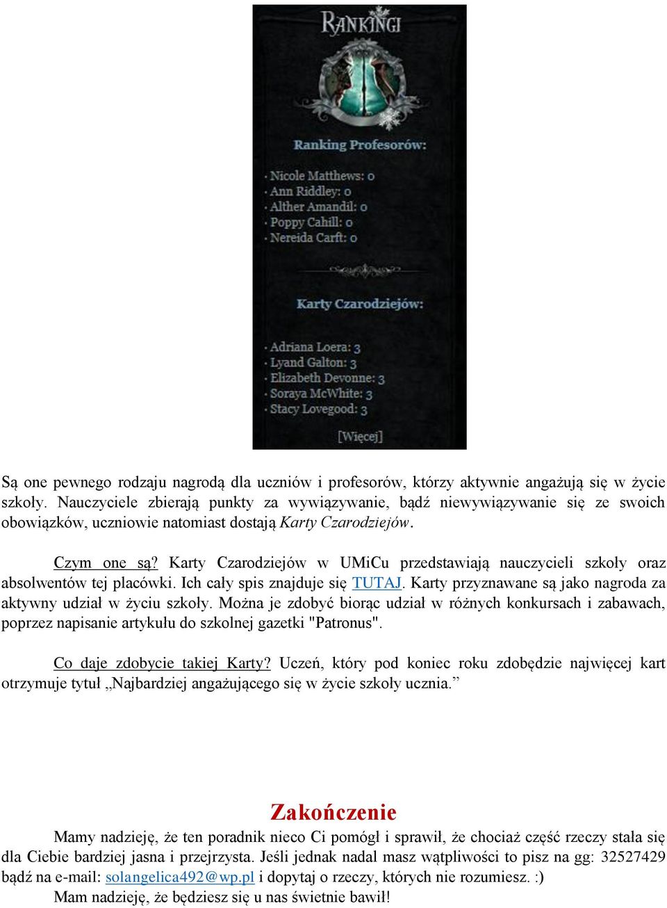 Karty Czarodziejów w UMiCu przedstawiają nauczycieli szkoły oraz absolwentów tej placówki. Ich cały spis znajduje się TUTAJ. Karty przyznawane są jako nagroda za aktywny udział w życiu szkoły.