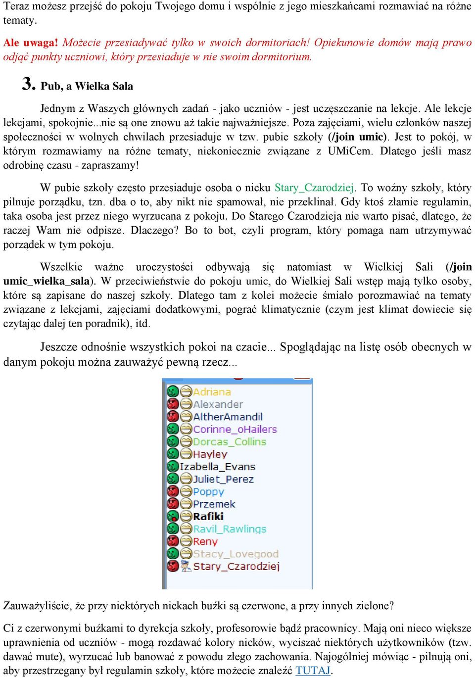 Ale lekcje lekcjami, spokojnie...nie są one znowu aż takie najważniejsze. Poza zajęciami, wielu członków naszej społeczności w wolnych chwilach przesiaduje w tzw. pubie szkoły (/join umic).