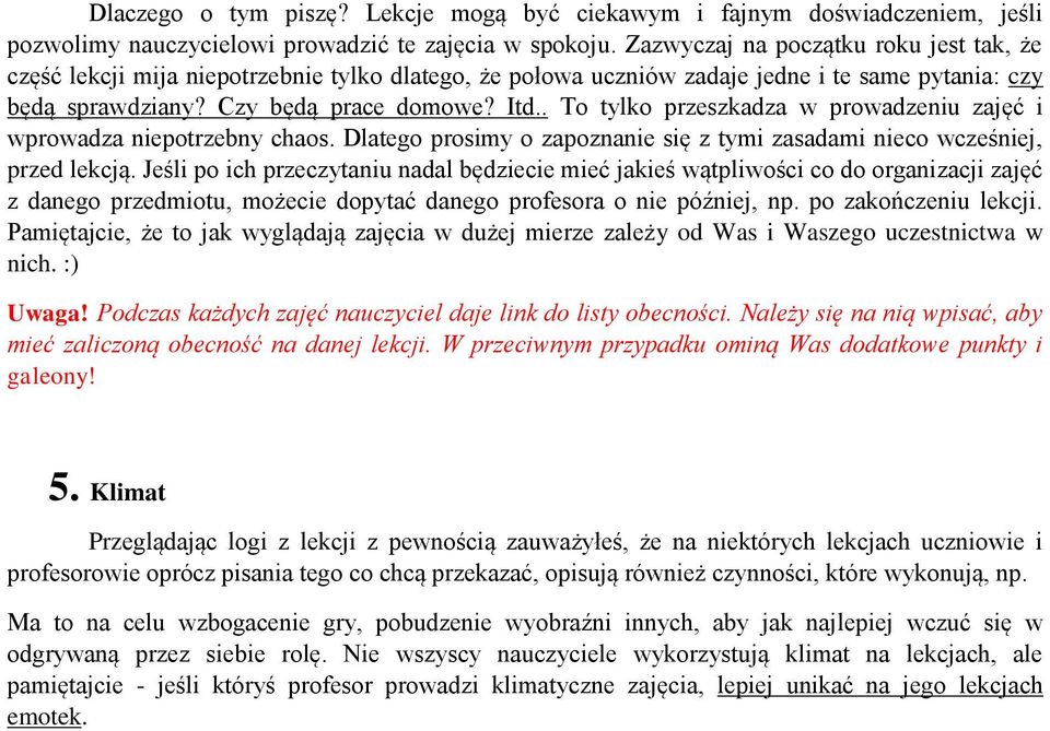 . To tylko przeszkadza w prowadzeniu zajęć i wprowadza niepotrzebny chaos. Dlatego prosimy o zapoznanie się z tymi zasadami nieco wcześniej, przed lekcją.