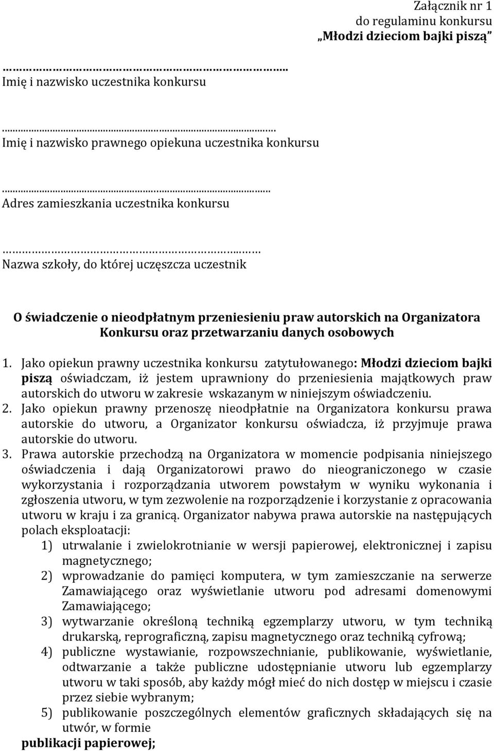 . Nazwa szkoły, do której uczęszcza uczestnik O świadczenie o nieodpłatnym przeniesieniu praw autorskich na Organizatora Konkursu oraz przetwarzaniu danych osobowych 1.