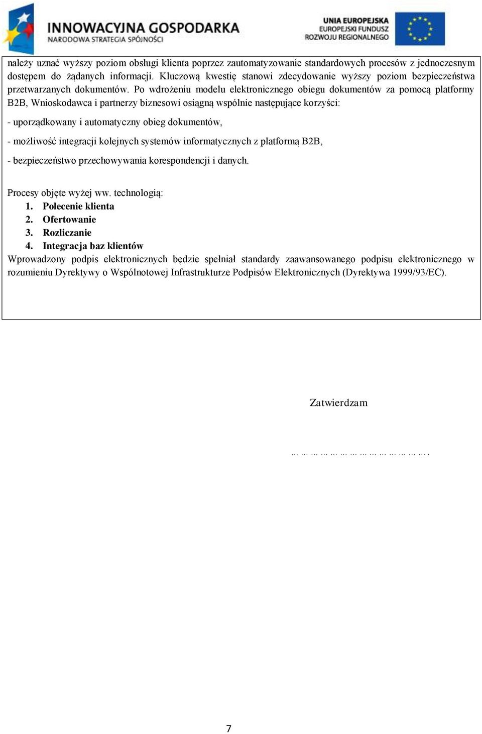 Po wdrożeniu modelu elektronicznego obiegu dokumentów za pomocą platformy B2B, Wnioskodawca i partnerzy biznesowi osiągną wspólnie następujące korzyści: - uporządkowany i automatyczny obieg