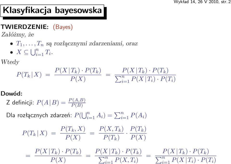 i) P(T i ) Dlarozłącznychzdarzeń:P( n i=1 A i)= n i=1 P(A i) P(T k X)= P(T k,x) P(X) = P(X,T k) P(T k ) P(T