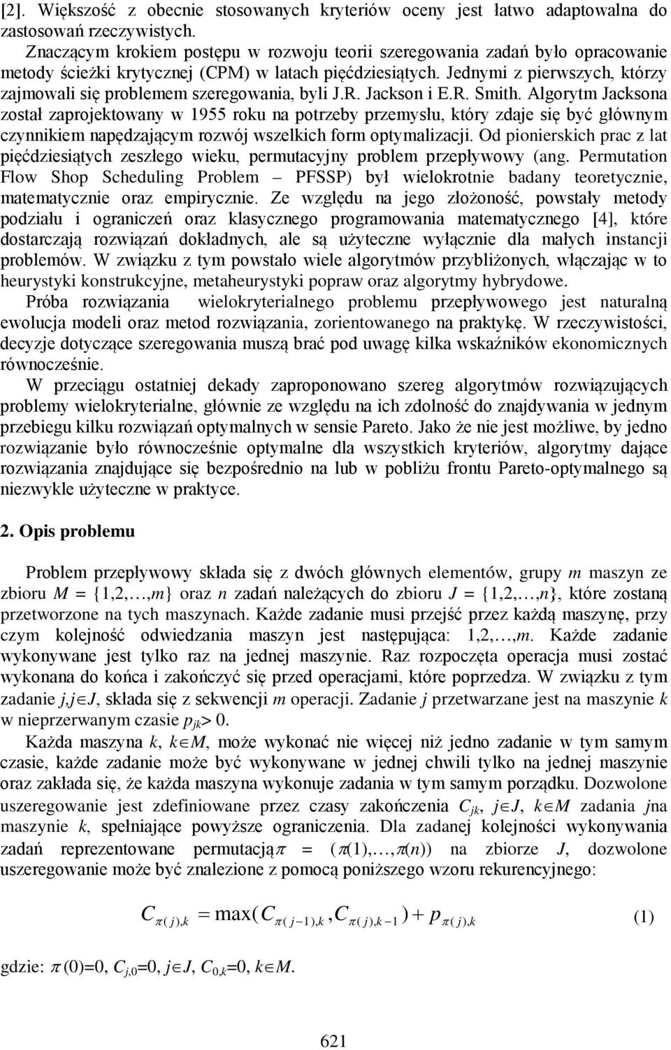 Jednymi z pierwszych, którzy zajmowali się problemem szeregowania, byli J.R. Jackson i E.R. Smith.