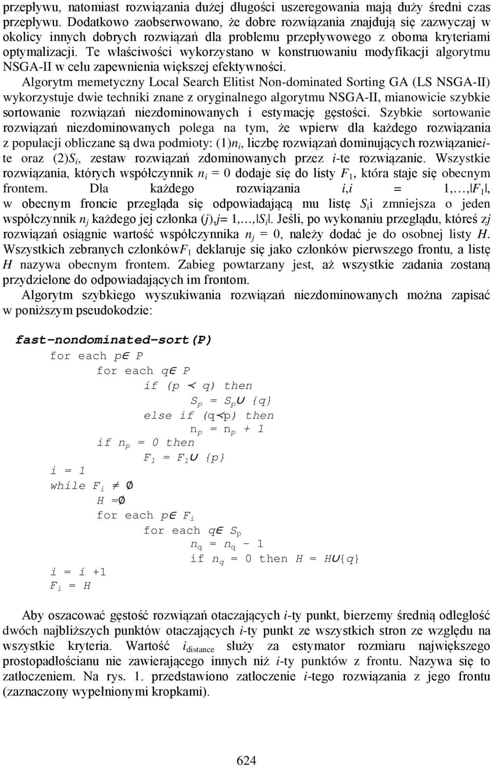 Te właściwości wykorzystano w konstruowaniu modyfikacji algorytmu NSGA-II w celu zapewnienia większej efektywności.