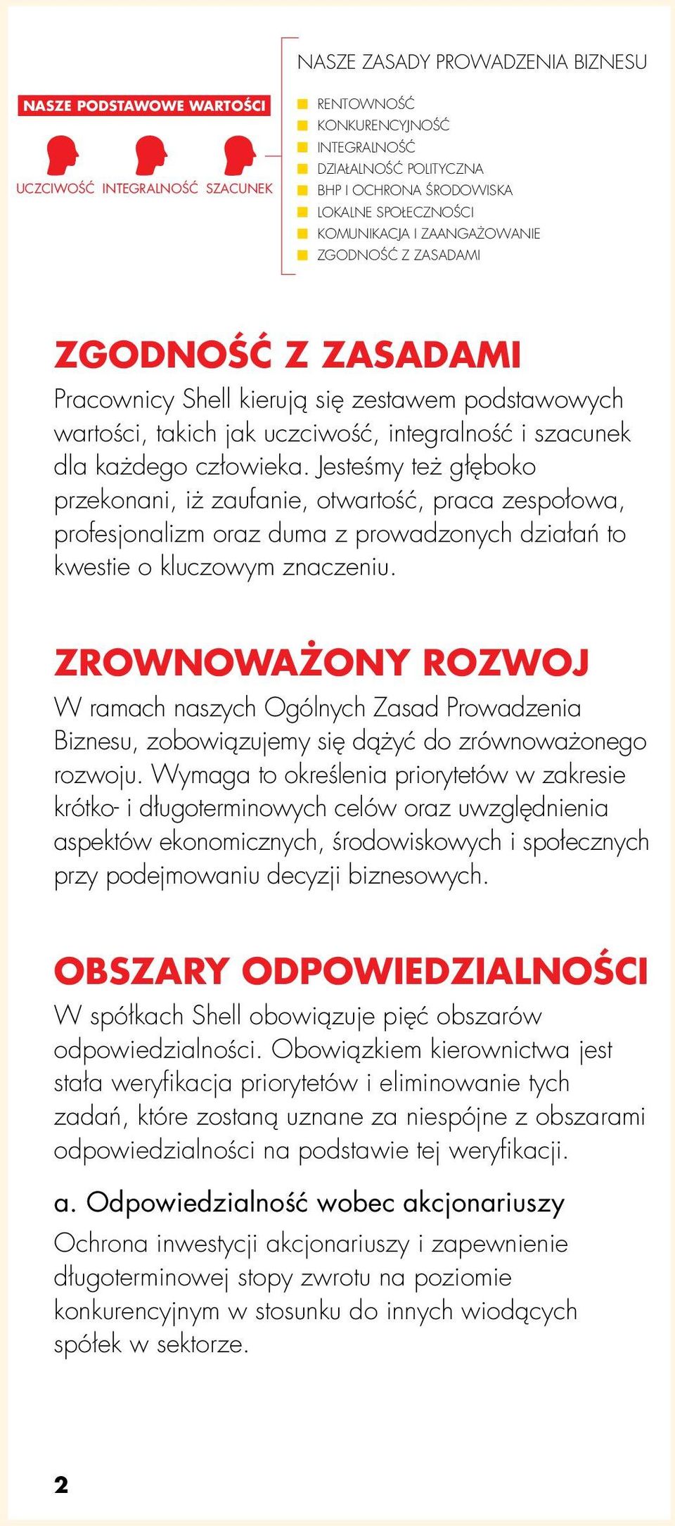 Jesteśmy też głęboko przekonani, iż zaufanie, otwartość, praca zespołowa, profesjonalizm oraz duma z prowadzonych działań to kwestie o kluczowym znaczeniu.