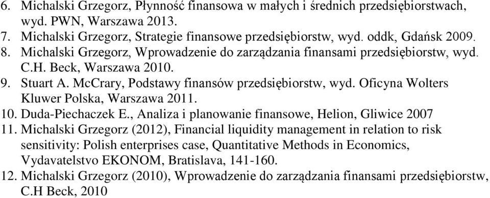 Oficyna Wolters Kluwer Polska, Warszawa 2011. 10. Duda-Piechaczek E., Analiza i planowanie finansowe, Helion, Gliwice 2007 11.