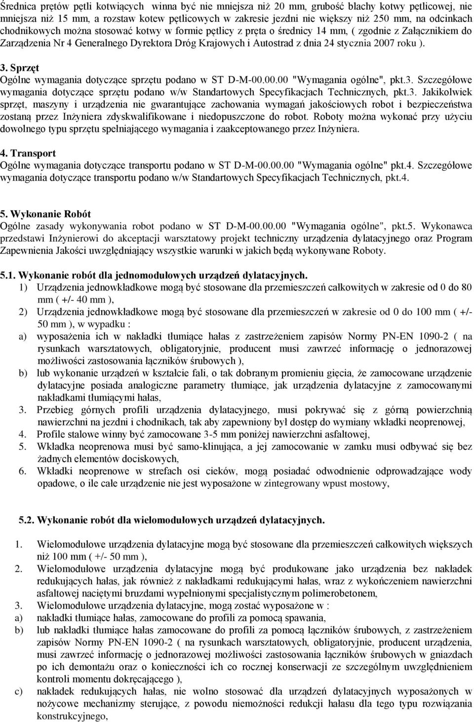2007 roku ). 3. Sprzęt Ogólne wymagania dotyczące sprzętu podano w ST D-M-00.00.00 "Wymagania ogólne", pkt.3. Szczegółowe wymagania dotyczące sprzętu podano w/w Standartowych Specyfikacjach Technicznych, pkt.