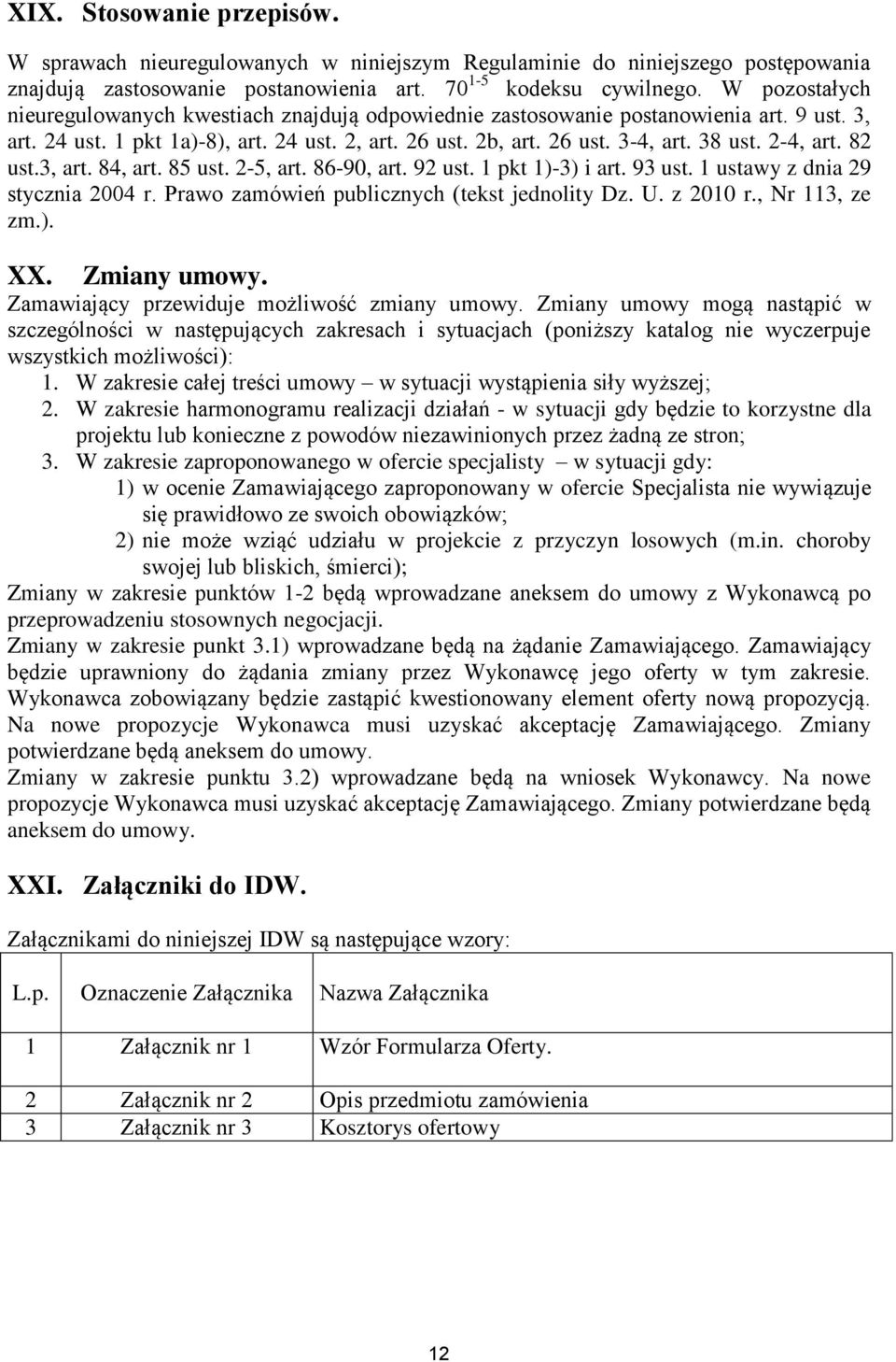 2-4, art. 82 ust.3, art. 84, art. 85 ust. 2-5, art. 86-90, art. 92 ust. 1 pkt 1)-3) i art. 93 ust. 1 ustawy z dnia 29 stycznia 2004 r. Prawo zamówień publicznych (tekst jednolity Dz. U. z 2010 r.