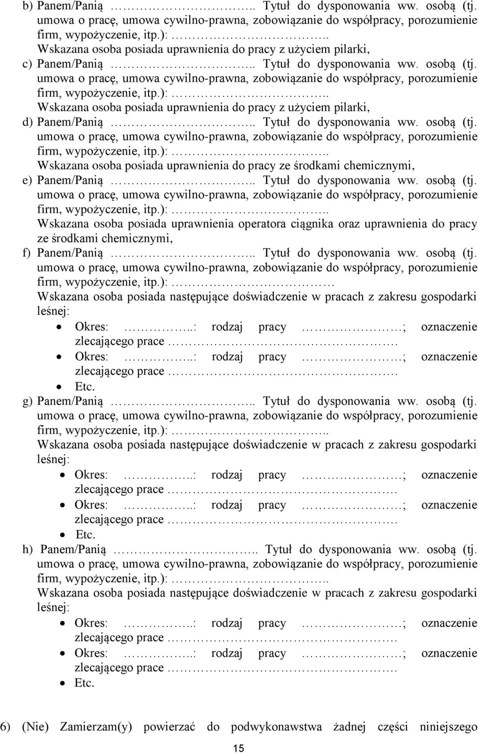 umowa o pracę, umowa cywilno-prawna, zobowiązanie do współpracy, porozumienie firm, wypożyczenie, itp.):.. Wskazana osoba posiada uprawnienia do pracy z użyciem pilarki, d) Panem/Panią.