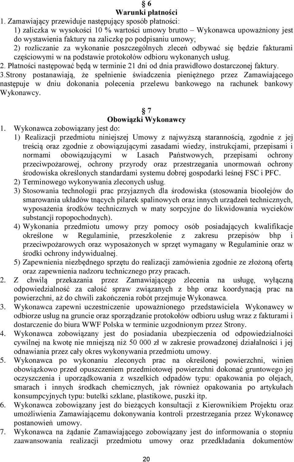 rozliczanie za wykonanie poszczególnych zleceń odbywać się będzie fakturami częściowymi w na podstawie protokołów odbioru wykonanych usług. 2.
