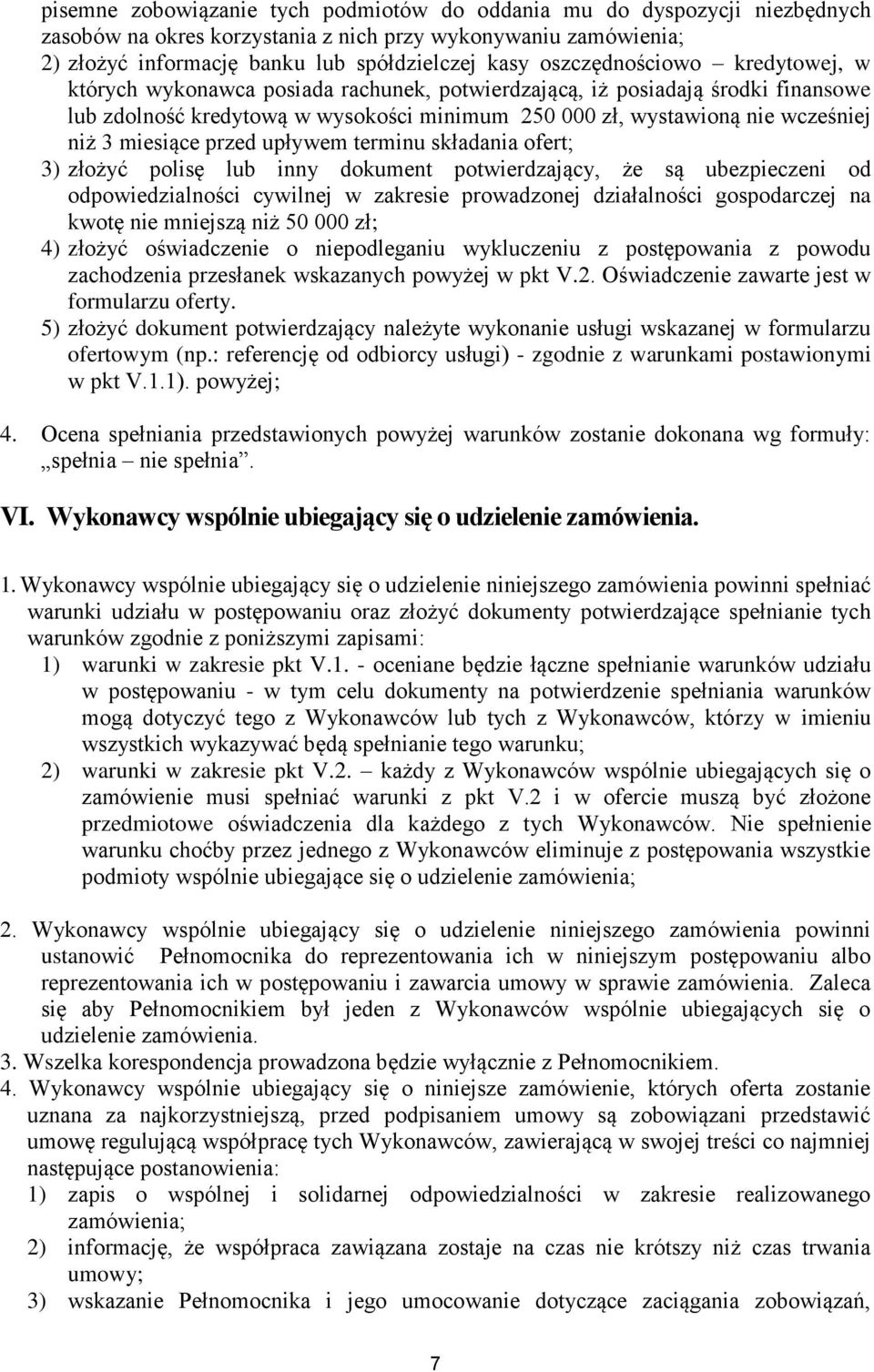 miesiące przed upływem terminu składania ofert; 3) złożyć polisę lub inny dokument potwierdzający, że są ubezpieczeni od odpowiedzialności cywilnej w zakresie prowadzonej działalności gospodarczej na