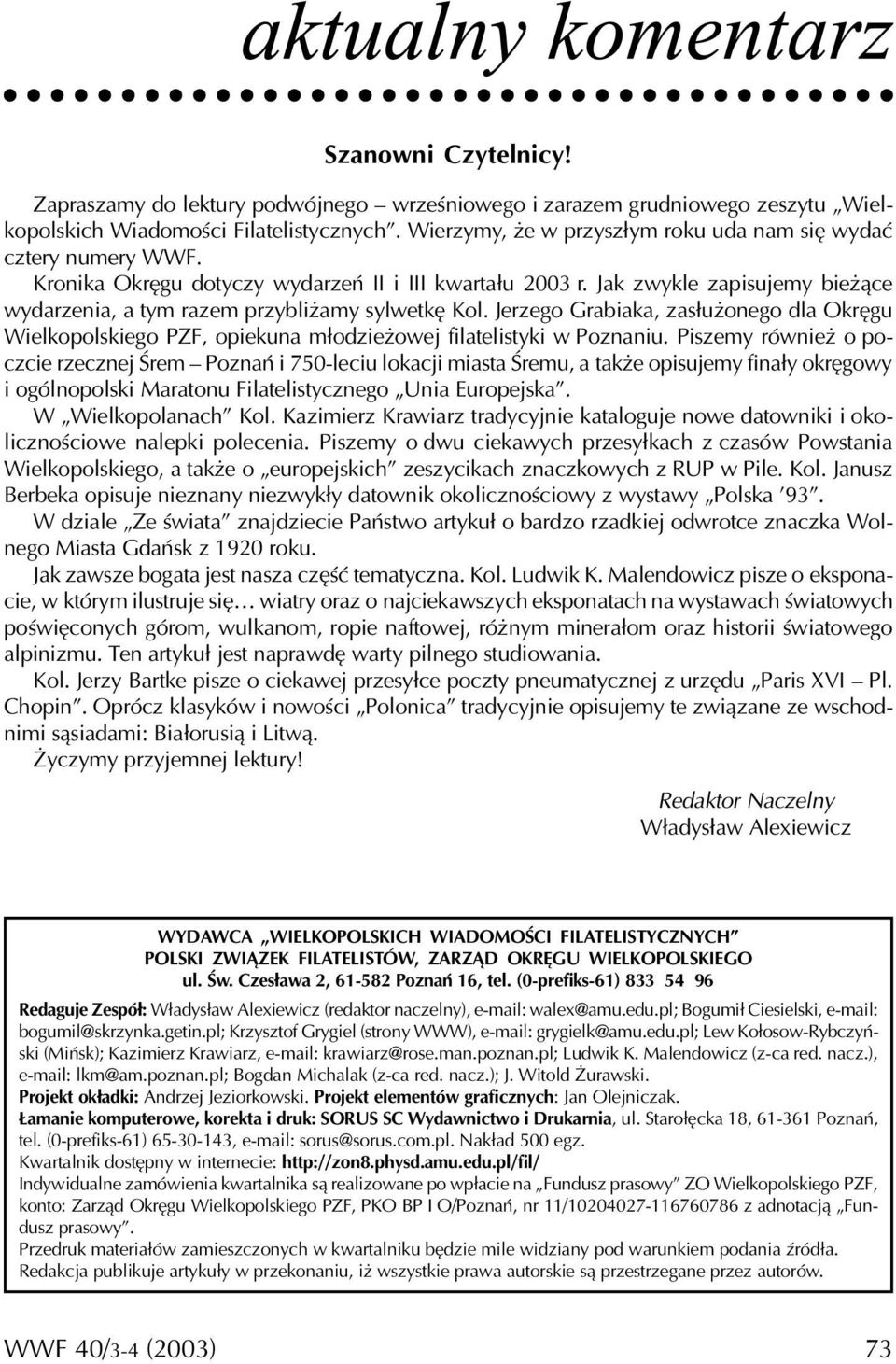Jak zwykle zapisujemy bieżące wydarzenia, a tym razem przybliżamy sylwetkę Kol. Jerzego Grabiaka, zasłużonego dla Okręgu Wielkopolskiego PZF, opiekuna młodzieżowej filatelistyki w Poznaniu.