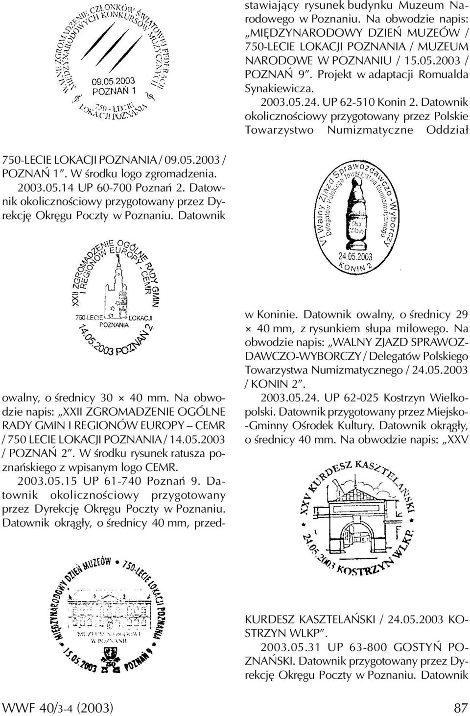W środku logo zgromadzenia. 2003.05.14 UP 60-700 Poznań 2. Datownik okolicznościowy przygotowany przez Dyrekcję Okręgu Poczty w Poznaniu. Datownik owalny, o średnicy 30 40 mm.
