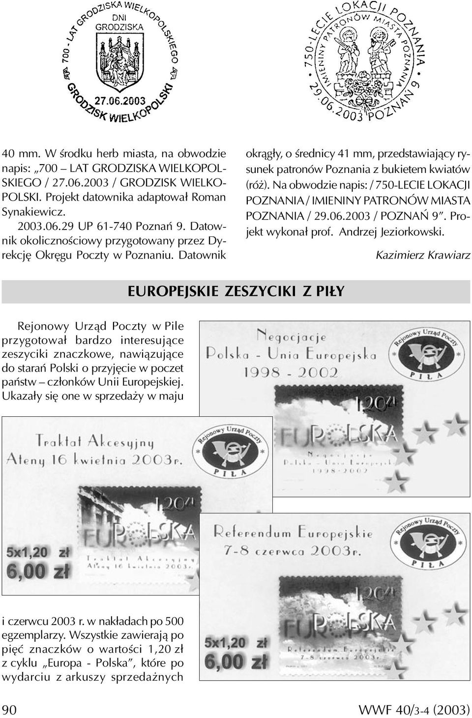 Na obwodzie napis: / 750-LECIE LOKACJI POZNANIA / IMIENINY PATRONÓW MIASTA POZNANIA / 29.06.2003 / POZNAŃ 9. Projekt wykonał prof. Andrzej Jeziorkowski.