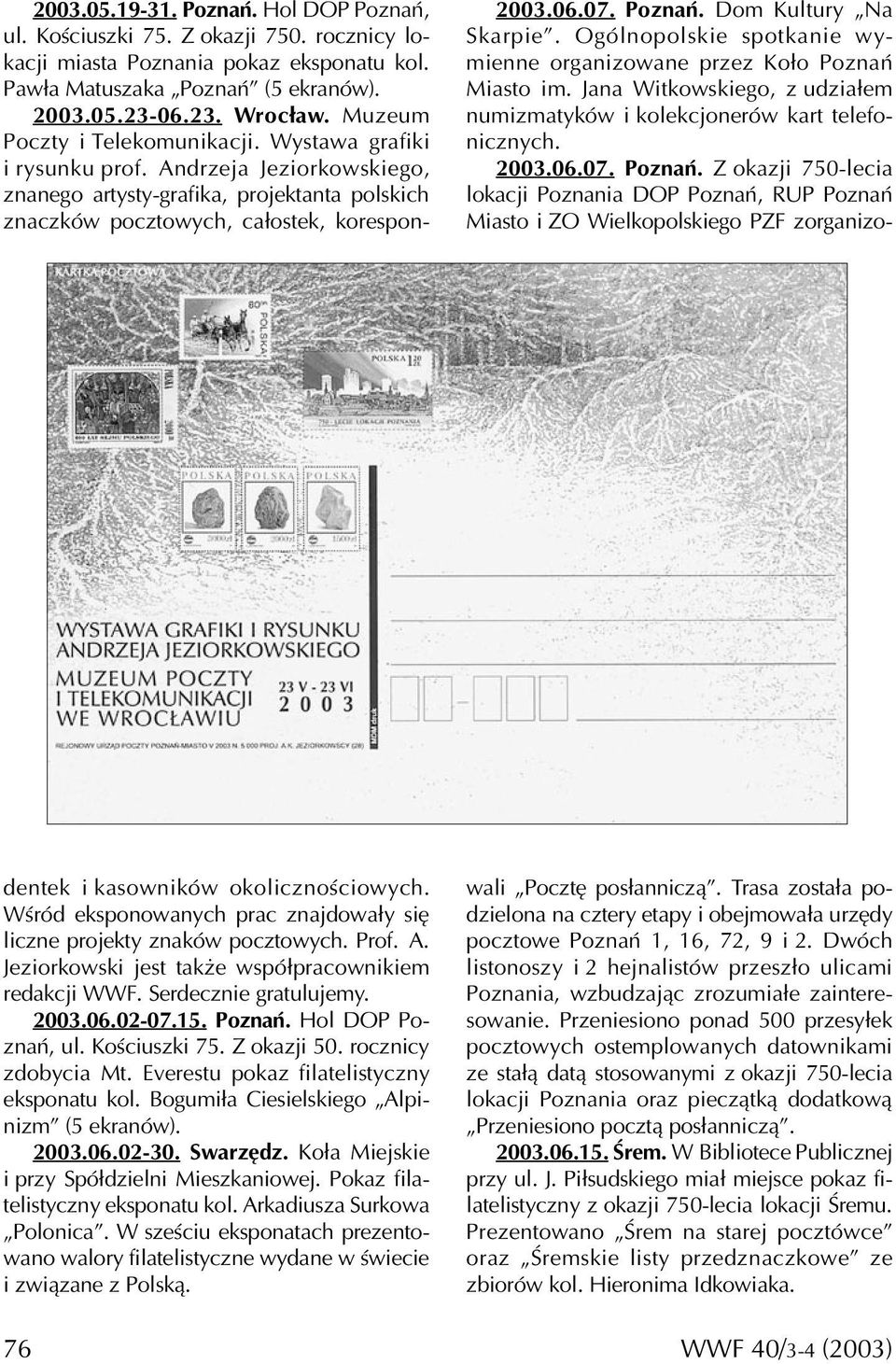 Andrzeja Jeziorkowskiego, znanego artysty-grafika, projektanta polskich znaczków pocztowych, całostek, korespondentek i kasowników okolicznościowych.