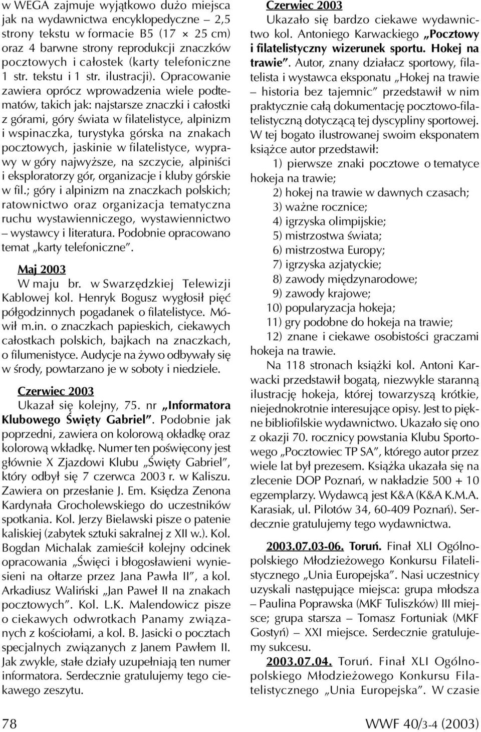 Opracowanie zawiera oprócz wprowadzenia wiele podtematów, takich jak: najstarsze znaczki i całostki z górami, góry świata w filatelistyce, alpinizm i wspinaczka, turystyka górska na znakach