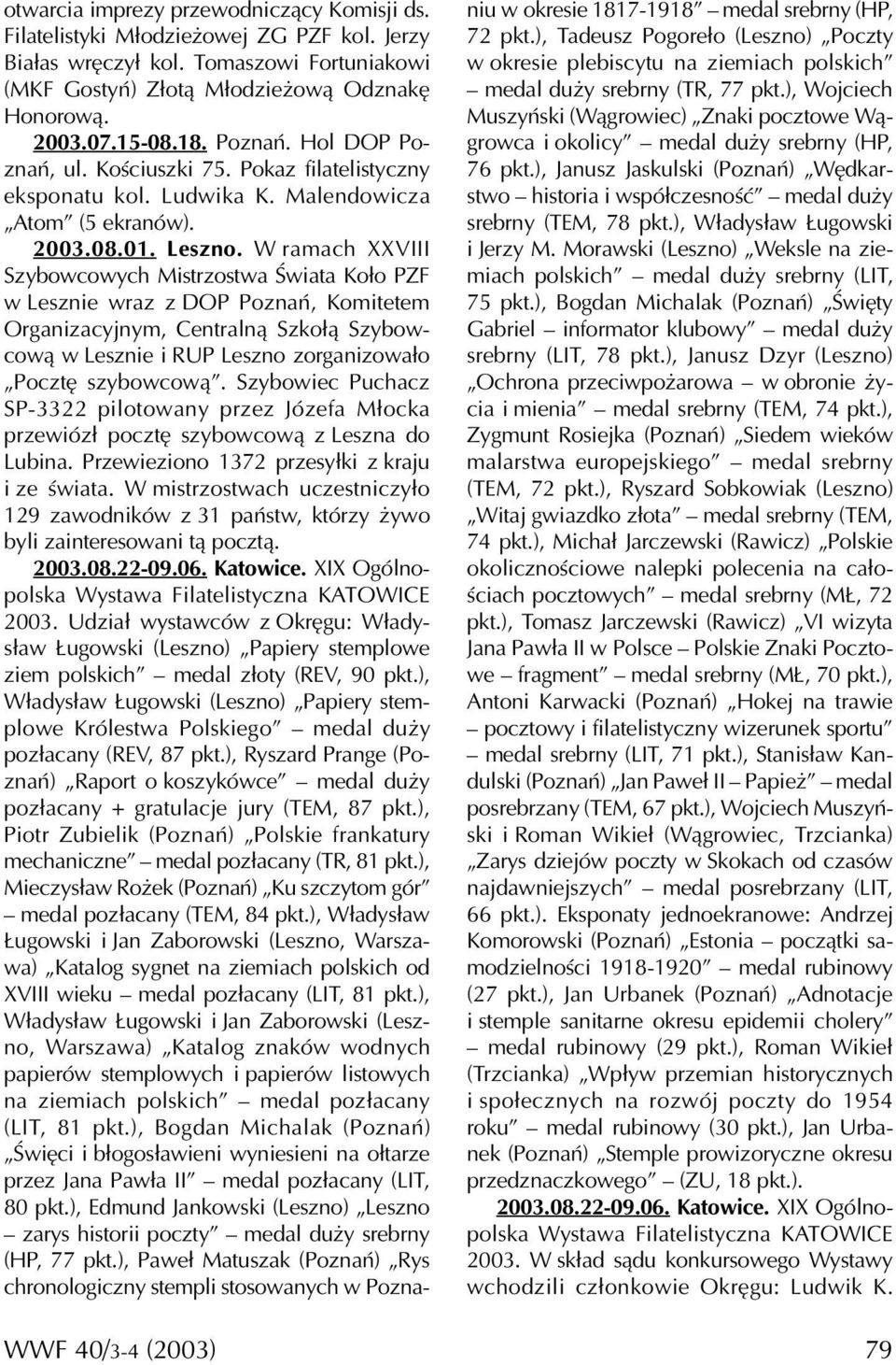 W ramach XXVIII Szybowcowych Mistrzostwa Świata Koło PZF w Lesznie wraz z DOP Poznań, Komitetem Organizacyjnym, Centralną Szkołą Szybowcową w Lesznie i RUP Leszno zorganizowało Pocztę szybowcową.