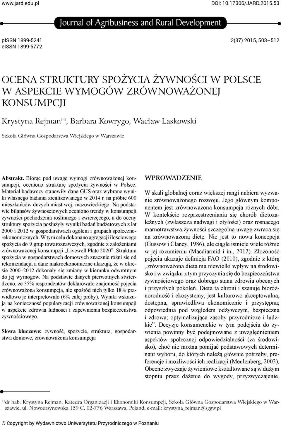 Rejman, Barbara Kowrygo, Wacław Laskowski Szkoła Główna Gospodarstwa Wiejskiego w Warszawie Abstrakt. Biorąc pod uwagę wymogi zrównoważonej konsumpcji, oceniono strukturę spożycia żywności w Polsce.