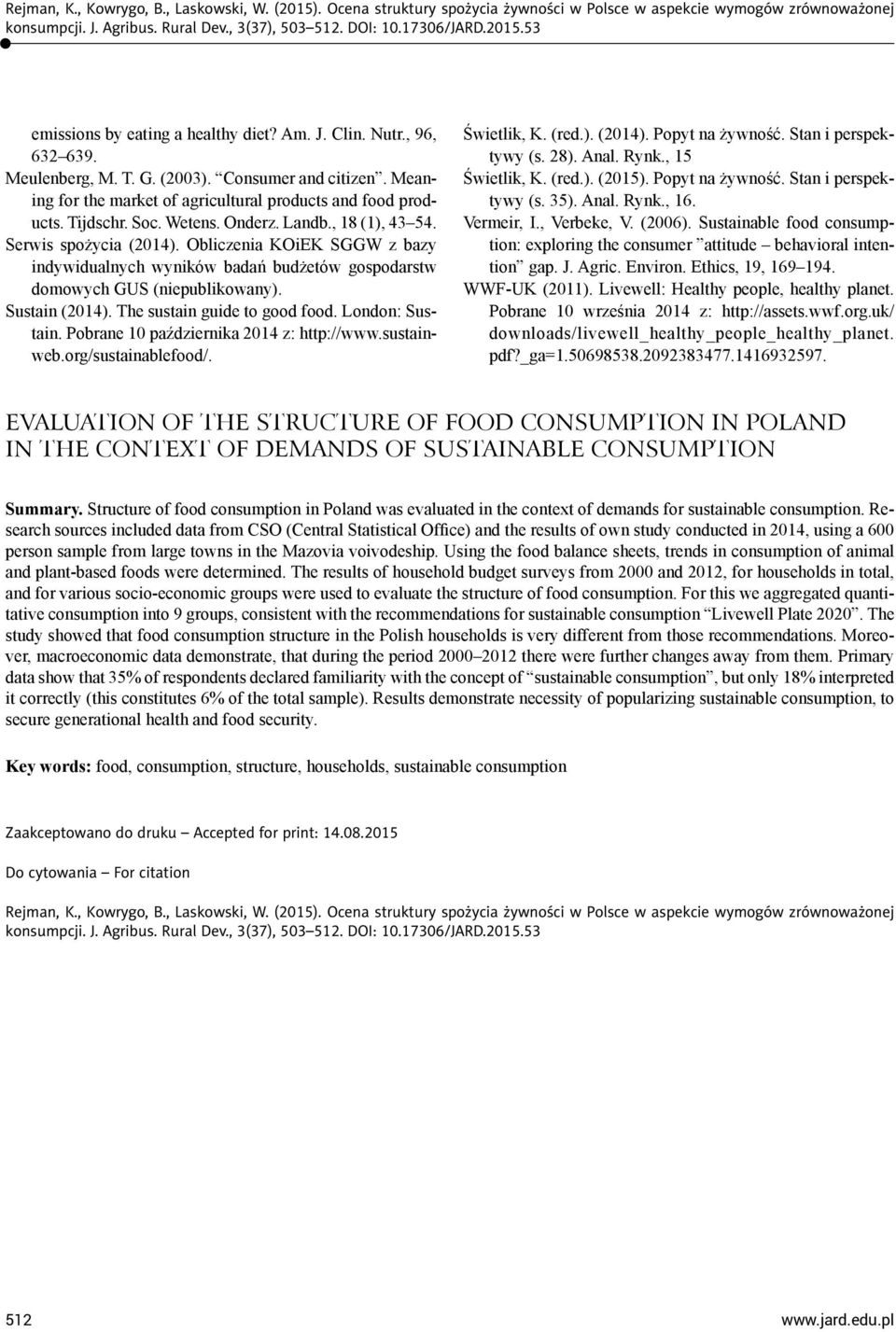 The sustain guide to good food. London: Sustain. Pobrane 10 października 2014 z: http://www.sustainweb.org/sustainablefood/. Świetlik, K. (red.). (2014). Popyt na żywność. Stan i perspektywy (s. 28).