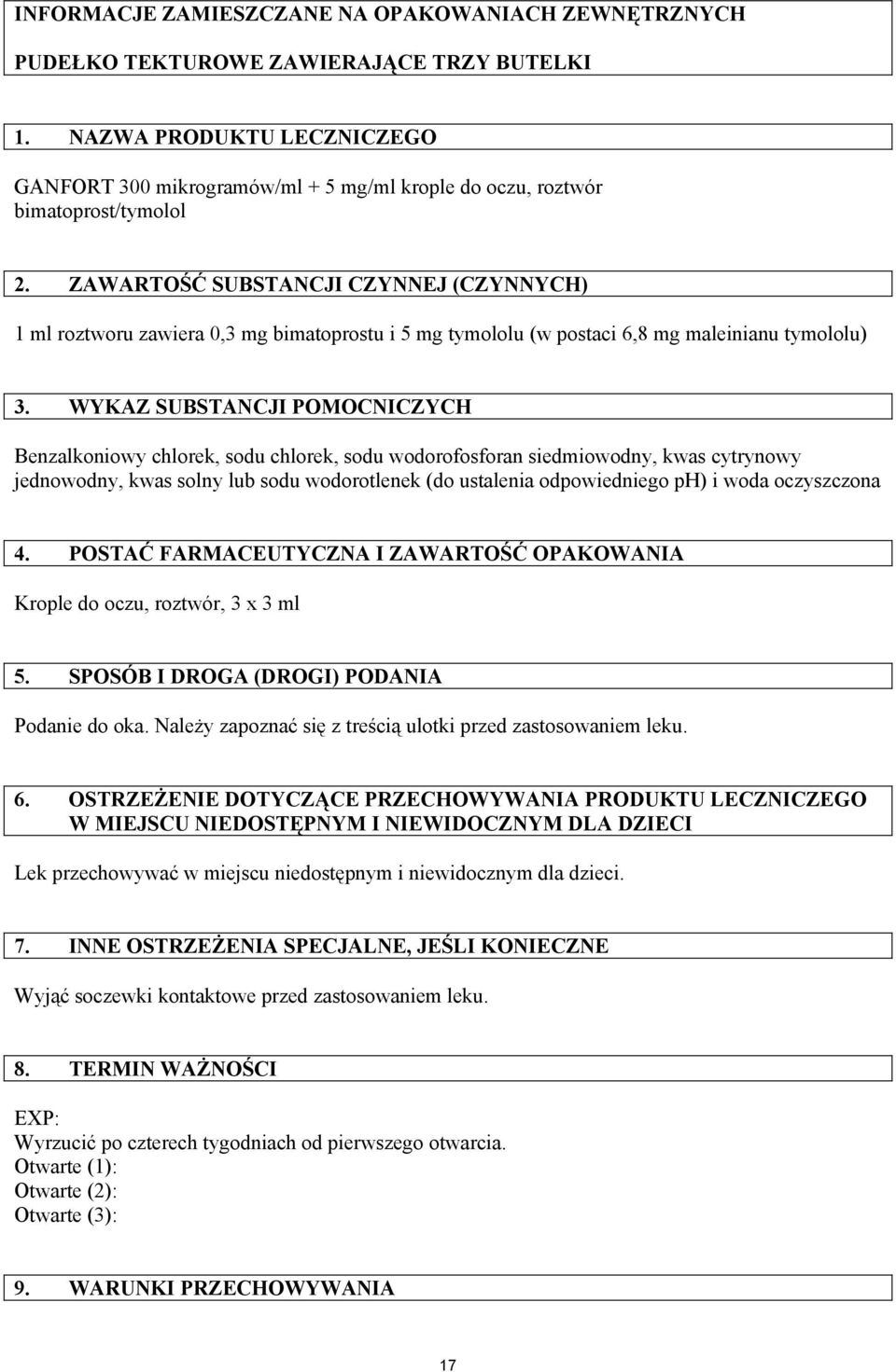 ZAWARTOŚĆ SUBSTANCJI CZYNNEJ (CZYNNYCH) 1 ml roztworu zawiera 0,3 mg bimatoprostu i 5 mg tymololu (w postaci 6,8 mg maleinianu tymololu) 3.