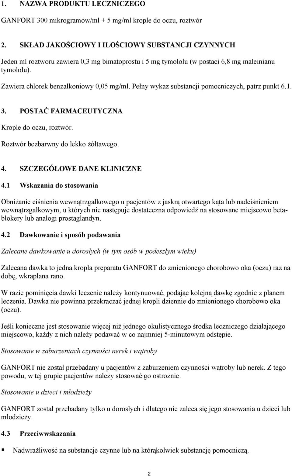 Pełny wykaz substancji pomocniczych, patrz punkt 6.1. 3. POSTAĆ FARMACEUTYCZNA Krople do oczu, roztwór. Roztwór bezbarwny do lekko żółtawego. 4. SZCZEGÓŁOWE DANE KLINICZNE 4.