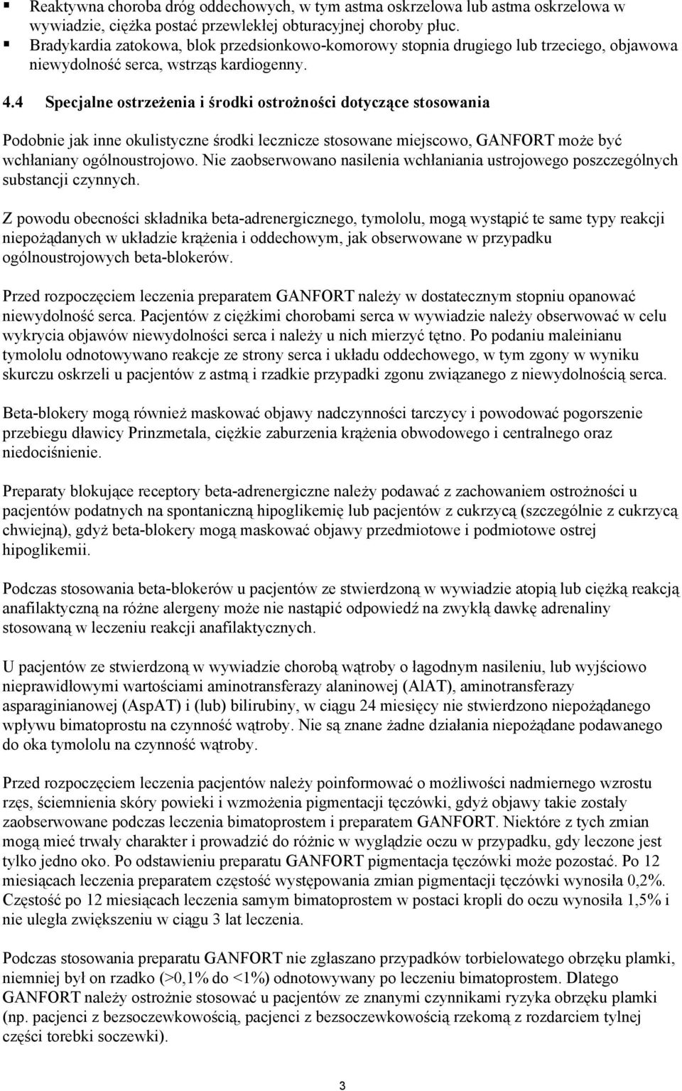 4 Specjalne ostrzeżenia i środki ostrożności dotyczące stosowania Podobnie jak inne okulistyczne środki lecznicze stosowane miejscowo, GANFORT może być wchłaniany ogólnoustrojowo.