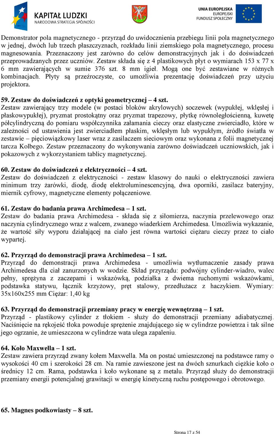 Zestaw składa się z 4 plastikowych płyt o wymiarach 153 x 77 x 6 mm zawierających w sumie 376 szt. 8 mm igieł. Mogą one być zestawiane w różnych kombinacjach.