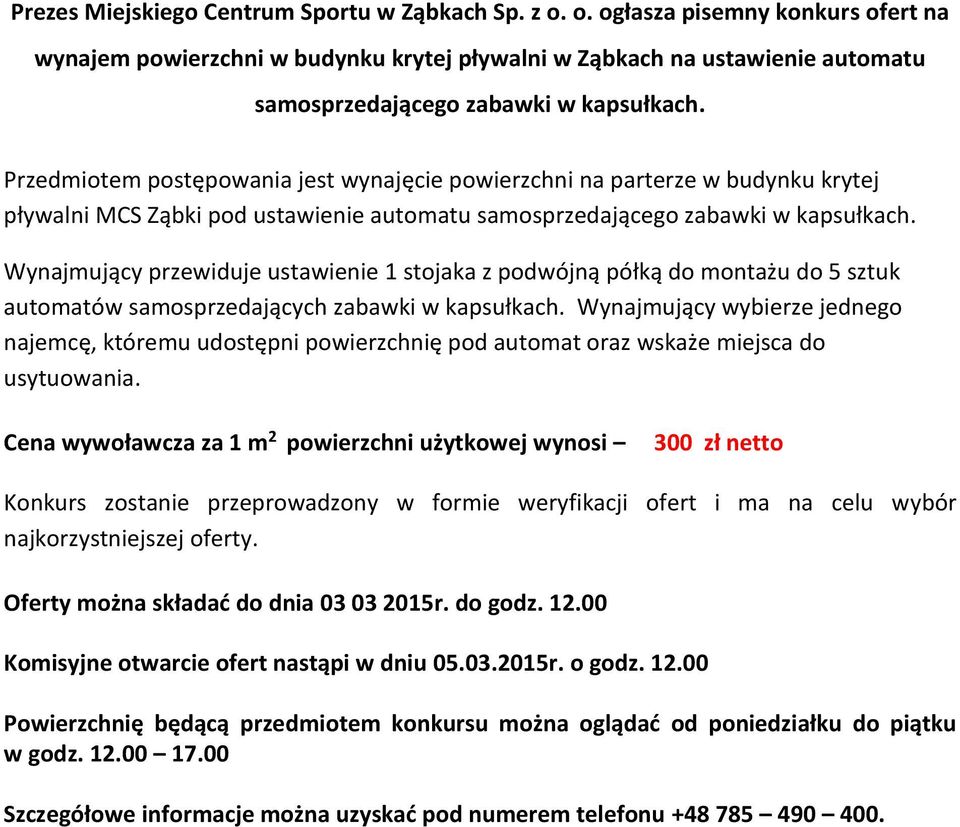 Przedmiotem postępowania jest wynajęcie powierzchni na parterze w budynku krytej pływalni MCS Ząbki pod ustawienie automatu samosprzedającego zabawki w kapsułkach.