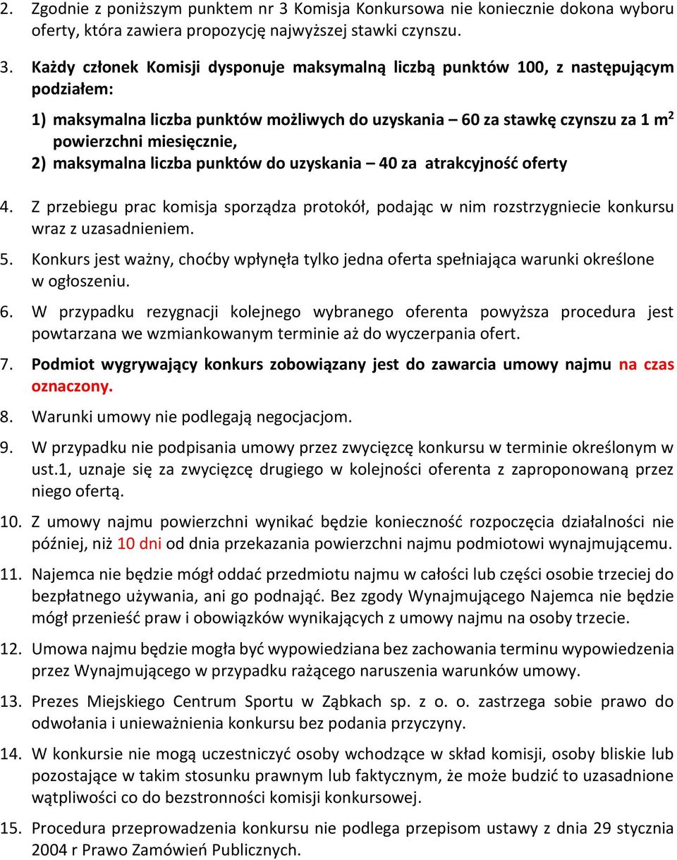 Każdy członek Komisji dysponuje maksymalną liczbą punktów 100, z następującym podziałem: 1) maksymalna liczba punktów możliwych do uzyskania 60 za stawkę czynszu za 1 m 2 powierzchni miesięcznie, 2)