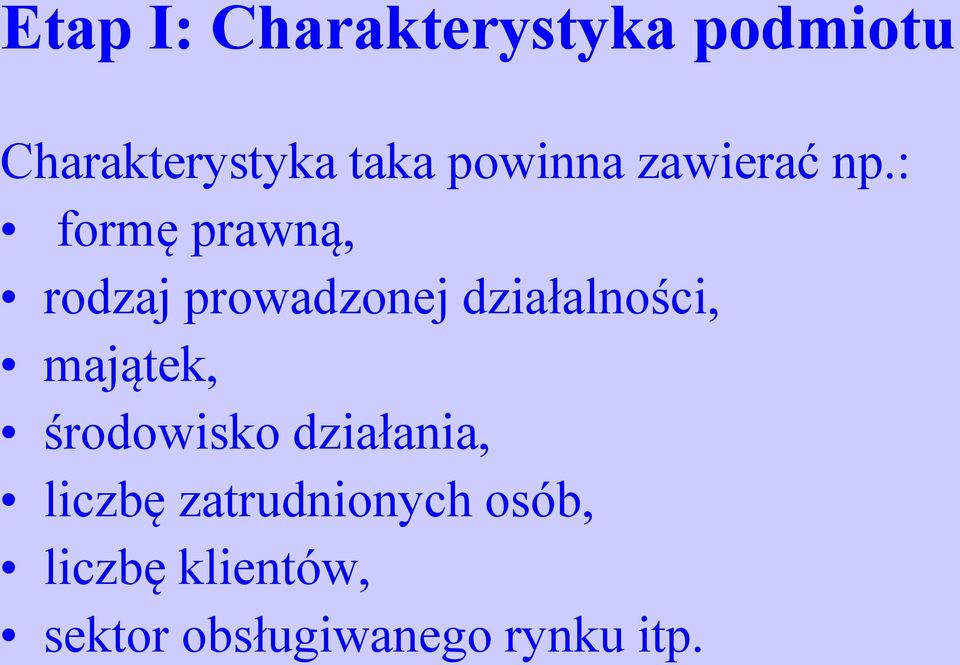 : formę prawną, rodzaj prowadzonej działalności, majątek,