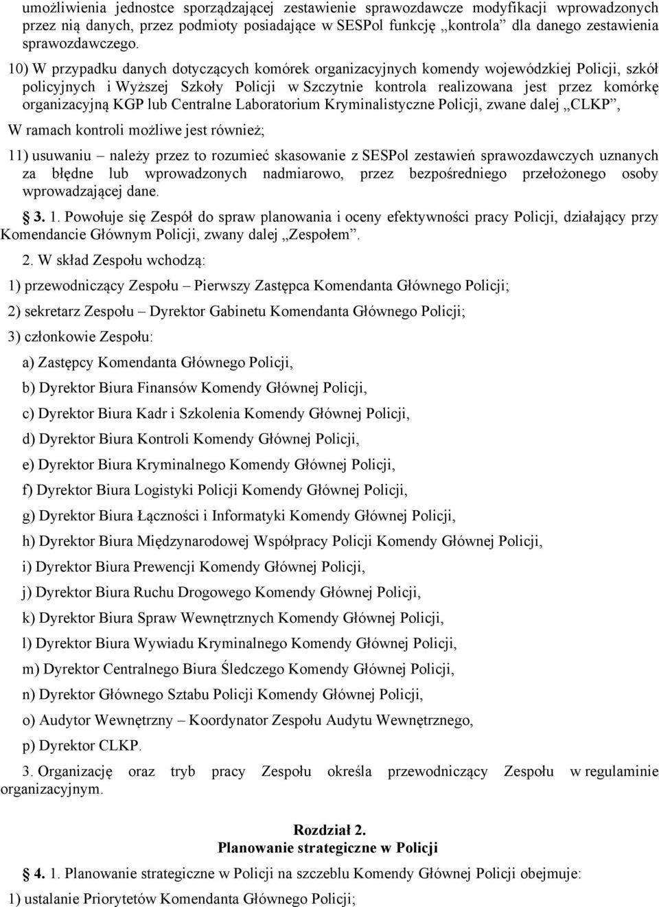 KGP lub Centralne Laboratorium Kryminalistyczne Policji, zwane dalej CLKP, W ramach kontroli możliwe jest również; 11) usuwaniu należy przez to rozumieć skasowanie z SESPol zestawień sprawozdawczych