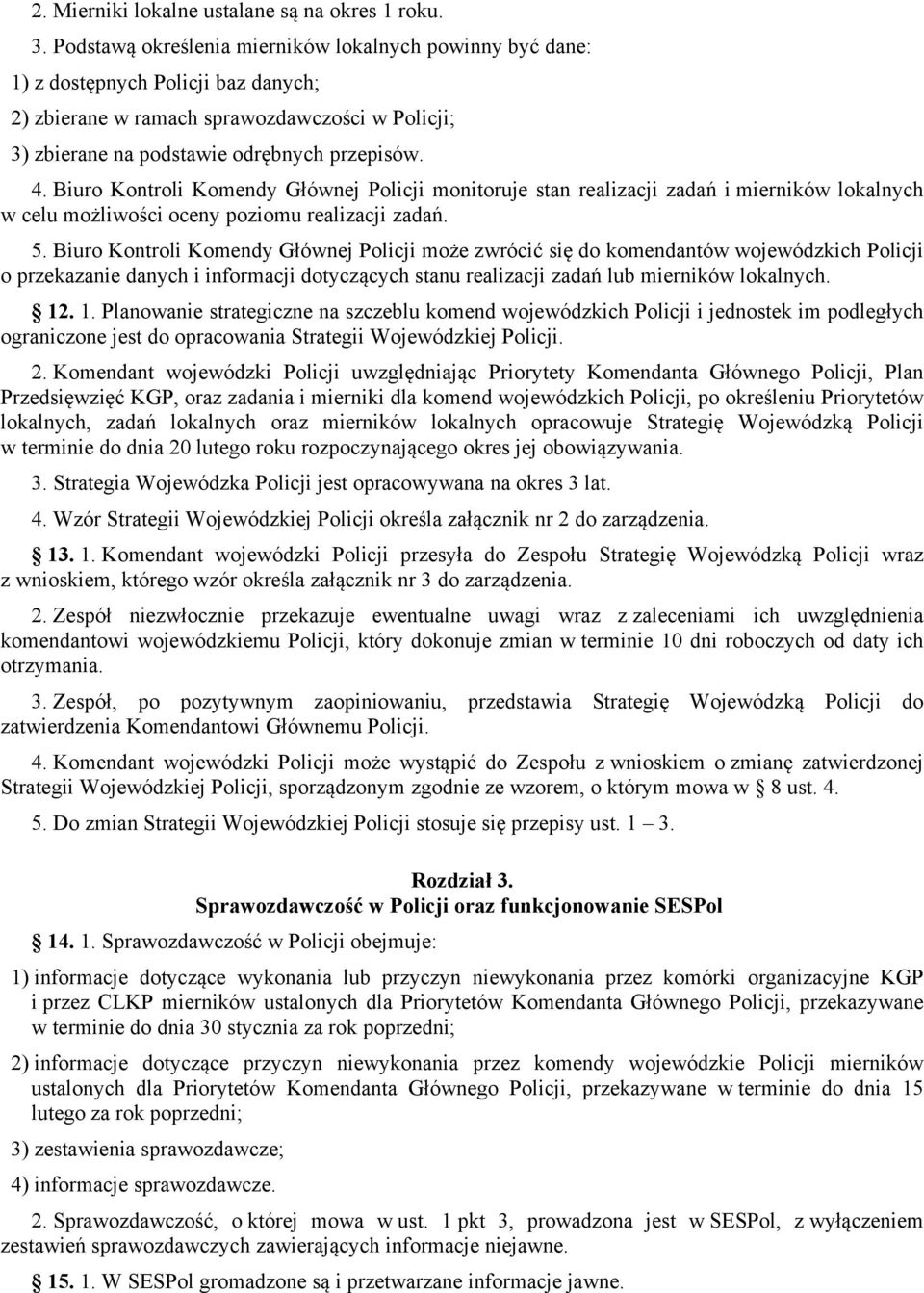 Biuro Kontroli Komendy Głównej Policji monitoruje stan realizacji zadań i mierników lokalnych w celu możliwości oceny poziomu realizacji zadań. 5.