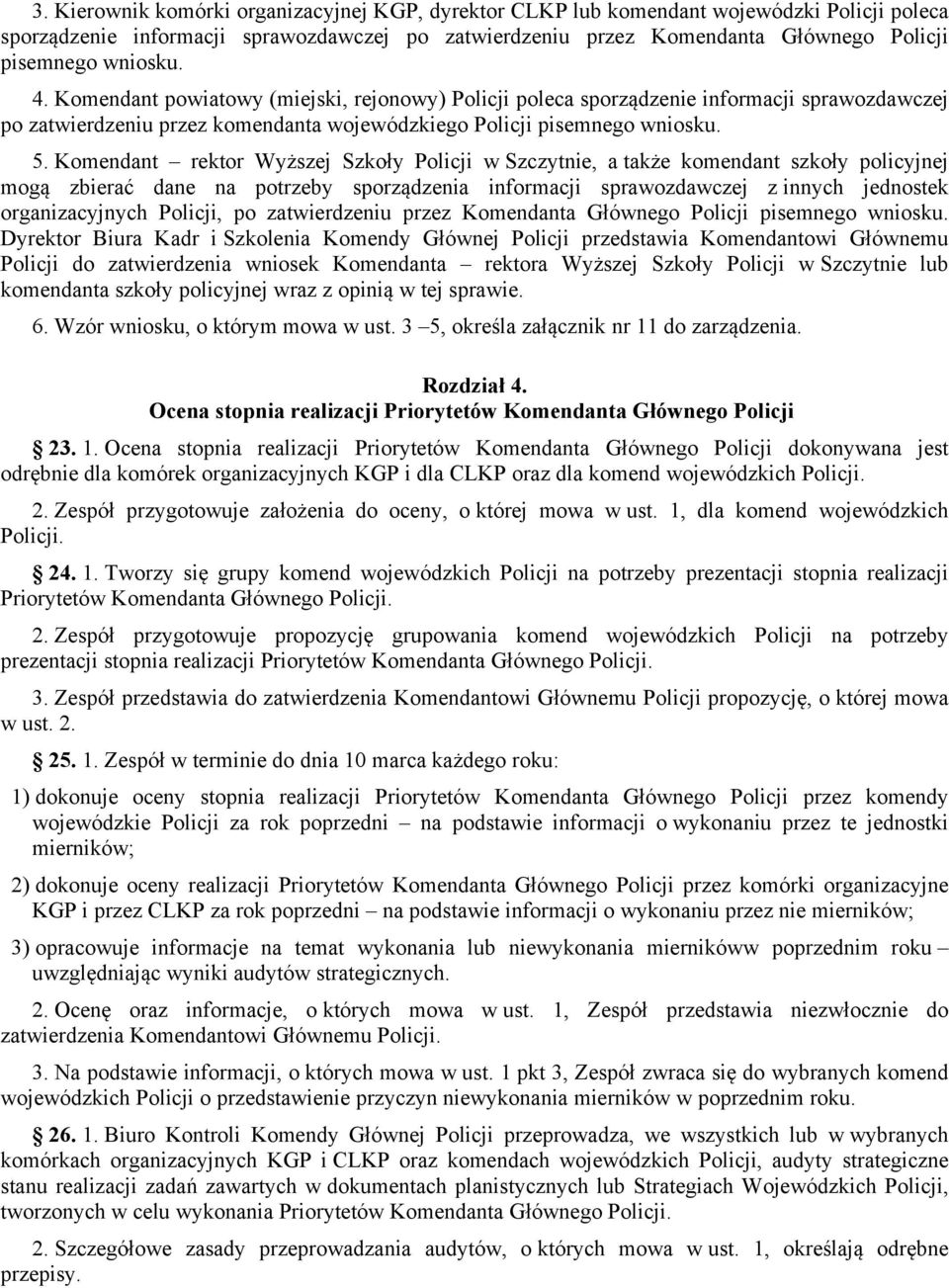 Komendant rektor Wyższej Szkoły Policji w Szczytnie, a także komendant szkoły policyjnej mogą zbierać dane na potrzeby sporządzenia informacji sprawozdawczej z innych jednostek organizacyjnych