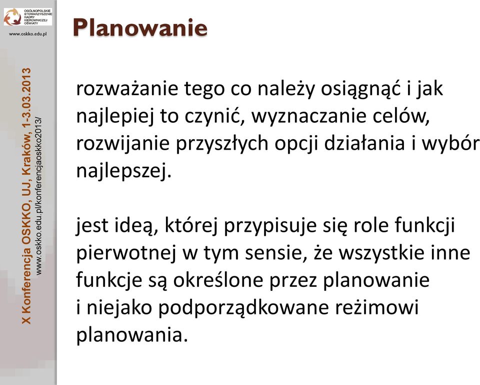 jest ideą, której przypisuje się role funkcji pierwotnej w tym sensie, że wszystkie