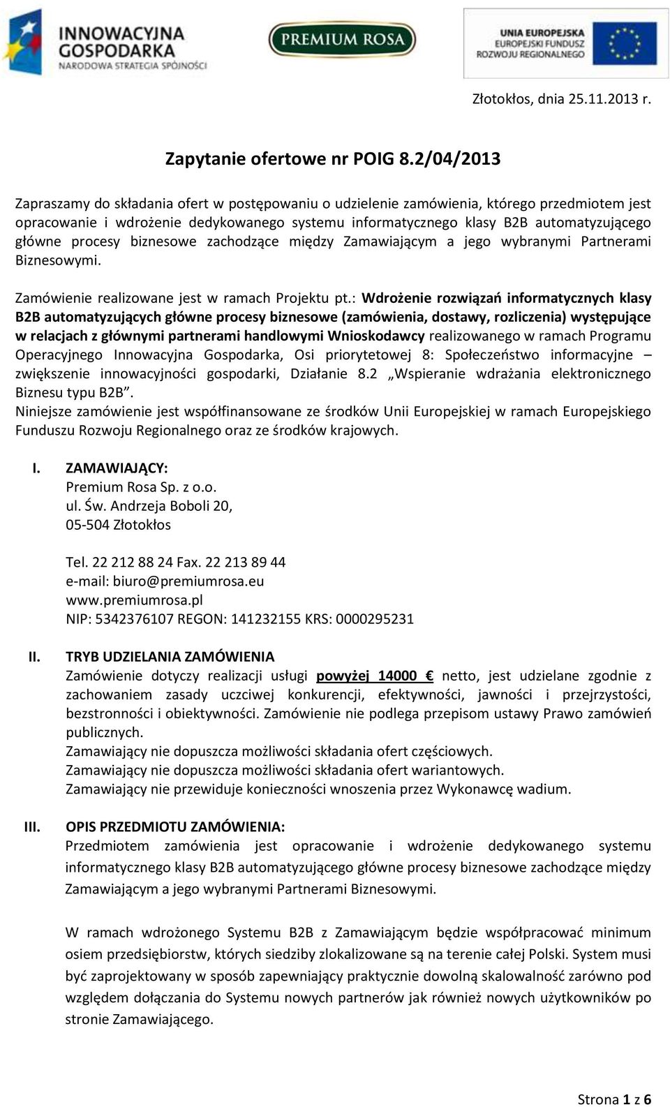 procesy biznesowe zachodzące między Zamawiającym a jego wybranymi Partnerami Biznesowymi. Zamówienie realizowane jest w ramach Projektu pt.