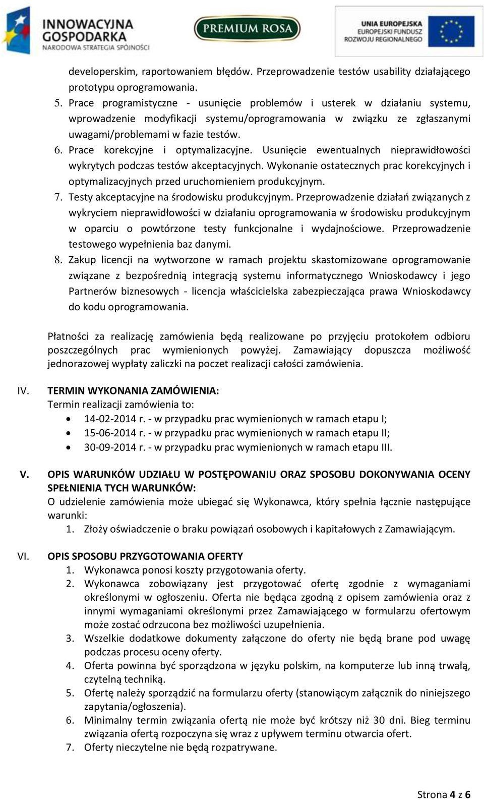 Prace korekcyjne i optymalizacyjne. Usunięcie ewentualnych nieprawidłowości wykrytych podczas testów akceptacyjnych.