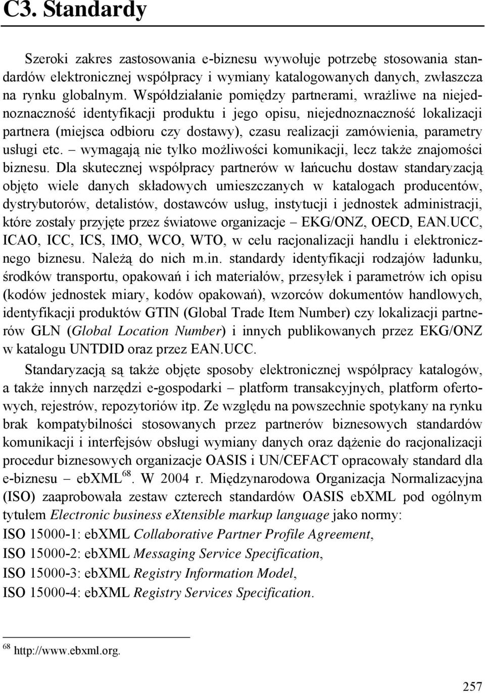 zamówienia, parametry usługi etc. wymagają nie tylko możliwości komunikacji, lecz także znajomości biznesu.